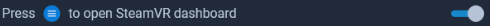 Press to open SteamVR dashboard